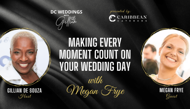 Making Every Moment Count on Your Wedding Day with Megan Frye